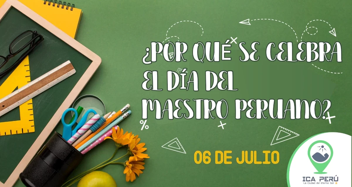 06 de Julio – ¿Por qué se celebra el Día del Maestro Peruano?